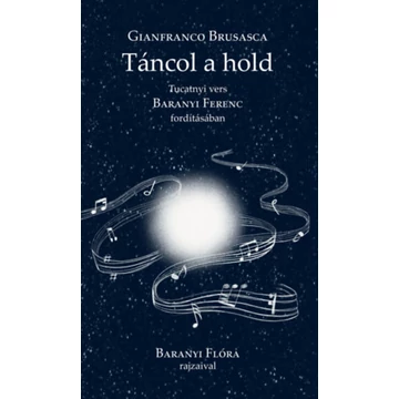 Táncol a hold - Tucatnyi vers Baranyi Ferenc fordításában - Gianfranco Brusasca