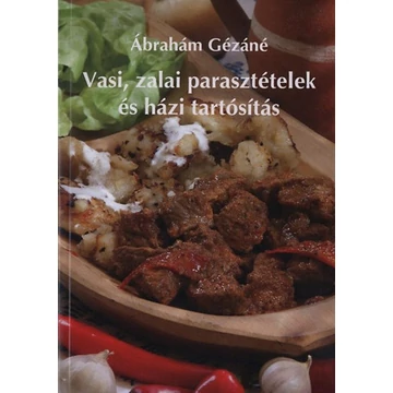 Vasi, zalai parasztételek és házi tartósítás - Ábrahám Gézáné