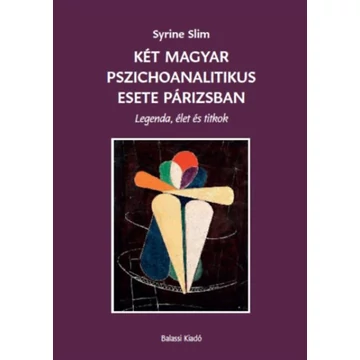 Két magyar pszichoanalitikus esete Párizsban - Legenda, élet és titkok - Syrine Slim