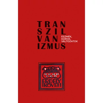 Transzilvanizmus - Eszmék, korok, változatok