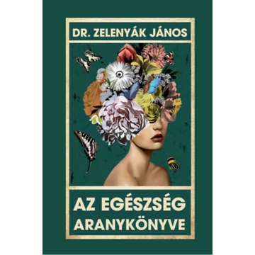 Az egészség aranykönyve - Dr. Zelenyák János