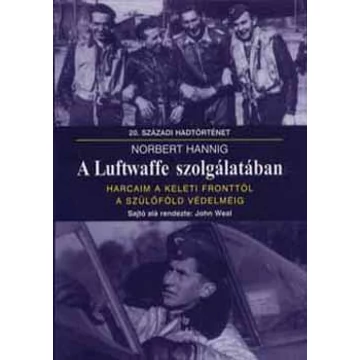 A Luftwaffe szolgálatában - Harcaim a keleti fronttól a szülőföld védelméig - Norbert Hannig