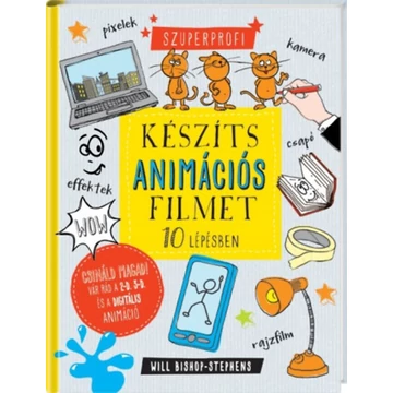 Készíts animációs filmet 10 lépésben! - Will Bishop-Stephens