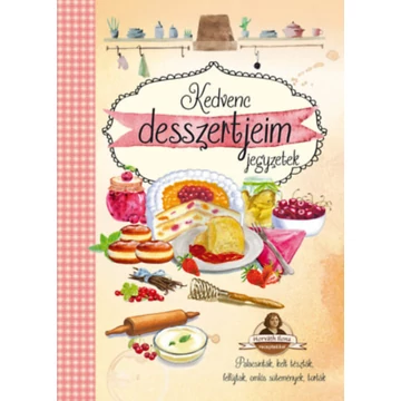 Kedvenc desszertjeim - Horváth Ilona receptekkel