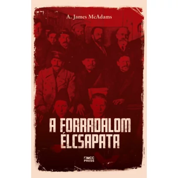 A forradalom élcsapata - A. James McAdams