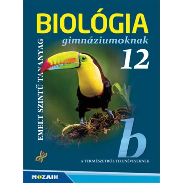 Biológia gimnáziumoknak 12. osztály - Emelt szintű tananyag - Gál Béla