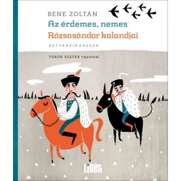 Az érdemes, nemes Rózsasándor kalandjai - betyárpikareszk - Bene Zoltán