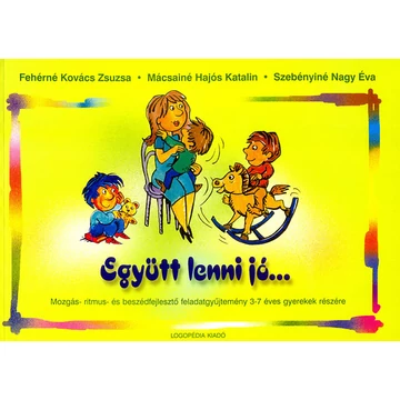 Együtt lenni jó... - Mozgás- ritmusérzék- és beszédfejlesztő feladatgyűjtemény 3-7 éves gyermekek részére - Fehérné-Mácsainé-Szebényiné