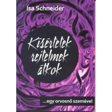 Kísértetek, rejtelmek, átkok - ...egy orvosnő szemével - Isa Schneider