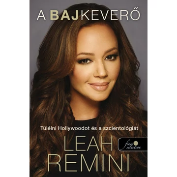 A bajkeverő - Túlélni Hollywoodot és a szcientológiát - Leah Remini