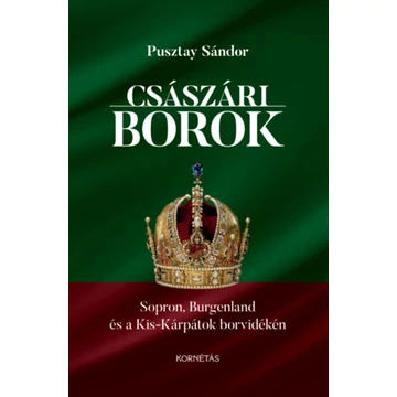 Császári borok - Sopron, Burgenland és a Kis-Kárpátok borvidékén - Pusztay Sándor