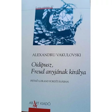 Oidipusz, Freud anyjának királya - Alexandru Vakulovski