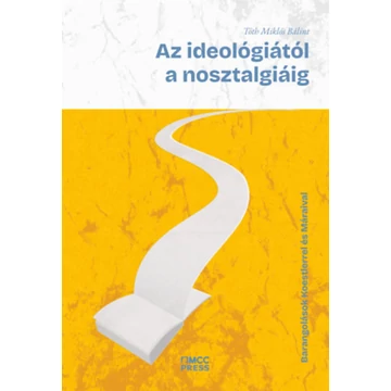 Az ideológiától a nosztalgiáig - Barangolások Koestlerrel és Máraival - Tóth Miklós Bálin