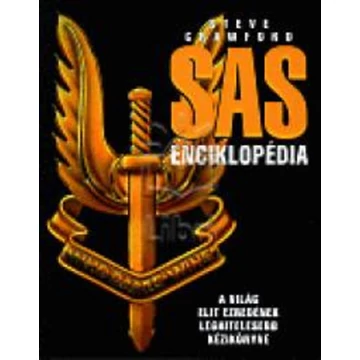 Sas enciklopédia - A világ elit ezredének leghitelesebb kézikönyve - Steve Crawford