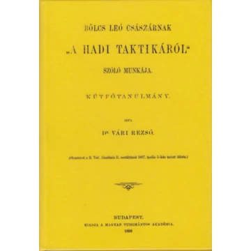 Bölcs Leó császárnak &quot;A hadi taktikáról&quot; szóló munkája - Vári Rezső