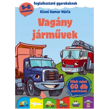 Vagány járművek - Foglalkoztató gyerekeknek - több mint 60 db matricával! - Kisné Hamar Mária