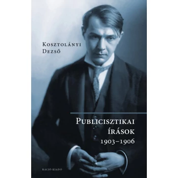 Publicisztikai írások 1903-1906 - Kosztolányi Dezső