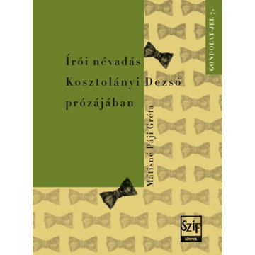 Írói névadás Kosztolányi Dezső prózájában - Mátisné Páji Gréta
