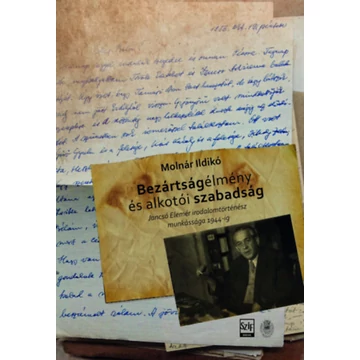 Bezártságélmény és alkotói szabadság - Jancsó Elemér irodalomtörténész munkássága 1944-ig - Molnár Ildikó