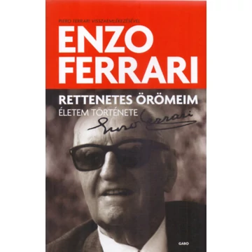 Rettenetes örömeim - Életem története - Enzo Ferrari