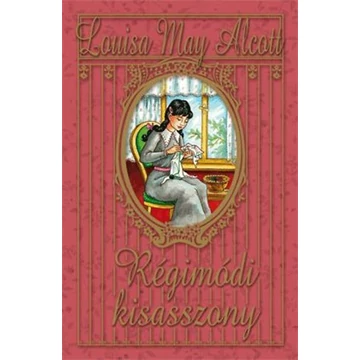 Régimódi kisasszony - Louisa May Alcott