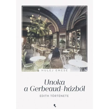 Unoka a Gerbeaud-házból - Edith története - Hulej Emese