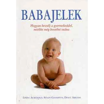 Babajelek - Hogyan beszélj a gyermekeddel, mielőtt még beszélni tudna - Linda Arcredolo