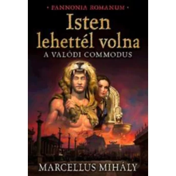 Isten lehettél volna - A valódi Commodus - Marcellus Mihály