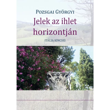 Jelek az ihlet horizontján - Itália kincsei - Pozsgai Györgyi