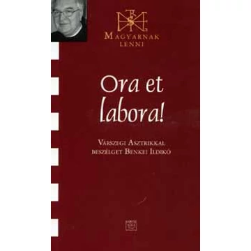 Ora et Labora! - Várszegi Asztrikkal beszélget Benkei Ildikó - Benkei Ildikó