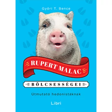 Rupert Malac bölcsességei - Útmutató hedonistáknak - Győri T. Bence