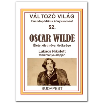 Oscar Wilde - Élete, életműve, öröksége - Lukács Nikolett