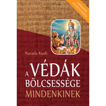 A Védák bölcsessége mindenkinek - Harmadik, bővített kiadás - Narada Kush