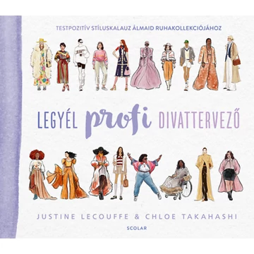 Legyél profi divattervező - Testpozitív stíluskalauz álmaid ruhakollekciójához - Justine Lecouffe