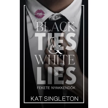 Black Ties &amp; White Lies - Fekete nyakkendők - (Különleges kiadás) - Kat Singleton