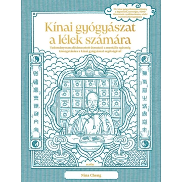 Kínai gyógyászat a lélek számára - Tudományosan alátámasztott útmutató a mentális egészség támogatására a kínai gyógyászat segítségével - Nina Cheng