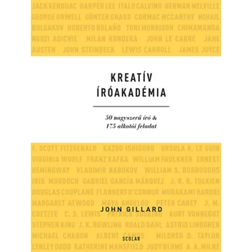 Kreatív Íróakadémia - 50 nagyszerű író &amp; 175 alkotói feladat - John Gillard