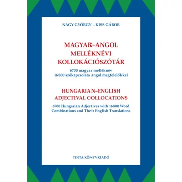 Magyar-angol melléknévi kollokációszótár - 6700 magyar melléknév 16800 szókapcsolata angol megfelelőkkel - Kiss Gábor
