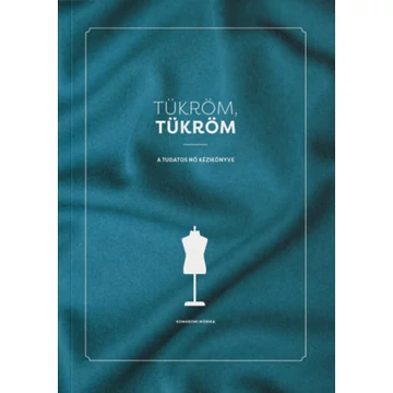 Tükröm, Tükröm - A Tudatos Nő Kézikönyve - Komáromi Mónika