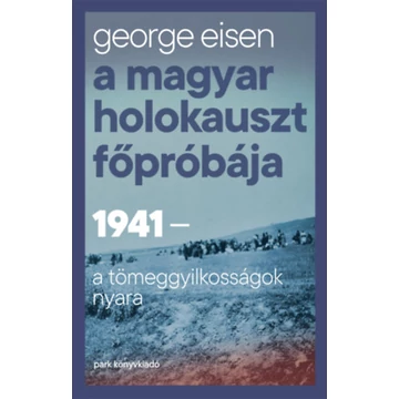 A magyar holokauszt főpróbája - George Eisen