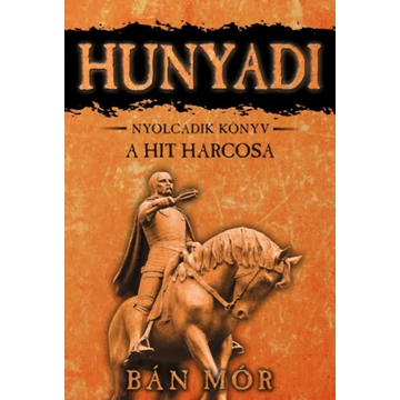 A hit harcosa - Hunyadi nyolcadik könyv - Bán Mór