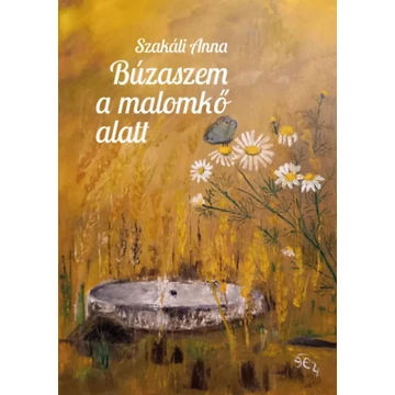 Búzaszem a malomkő alatt - Szakáli Anna