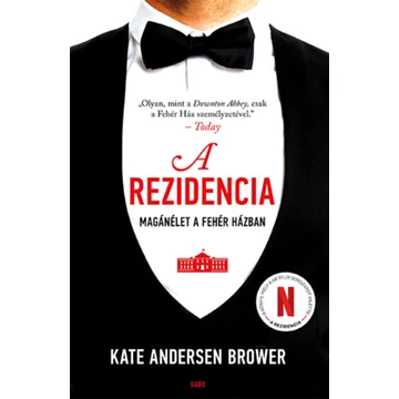 A rezidencia - Magánélet a Fehér Házban - Kate Andersen Brower