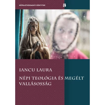 Népi teológia és megélt vallásosság - Iancu Laura