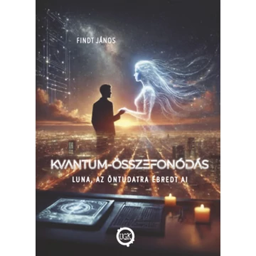 Kvantum-Összefonódás - Luna, az öntudatra ébredt AI - Findt János