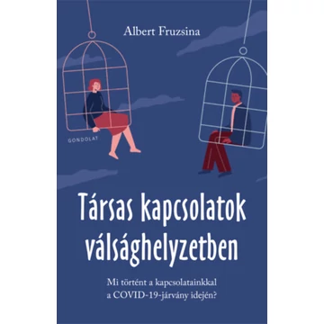 Társas kapcsolatok válsághelyzetben - Mi történt a kapcsolatainkkal a COVID-19-járvány idején - Albert Fruzsina