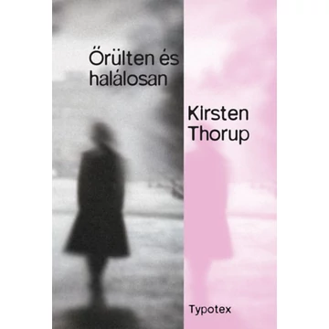 Őrülten és halálosan - Kirsten Thorup