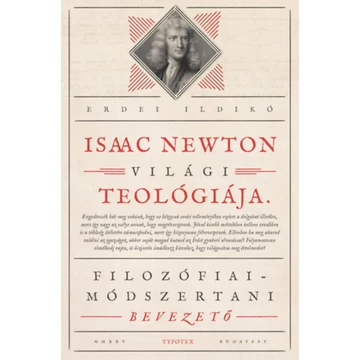 Isaac Newton világi teológiája - Filozófiai-módszertani bevezető - Erdélyi Ildikó