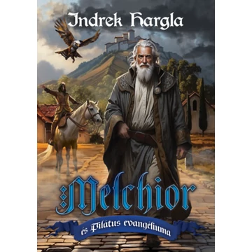 Melchior és Pilátus evangéliuma - Indrek Hargla