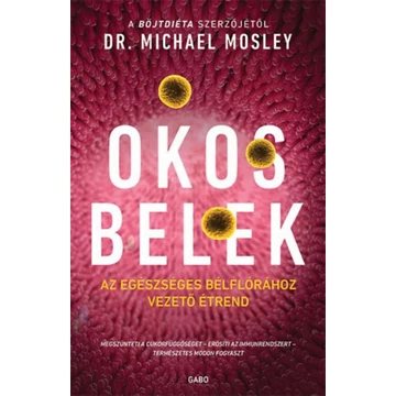 Okos belek - Az egészséges bélflórához vezető étrend - Dr. Michael Mosley